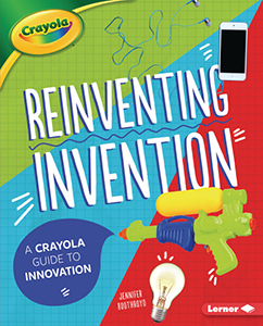 Cover Art for Reinventing Invention: A Crayola® Guide to Innovation
