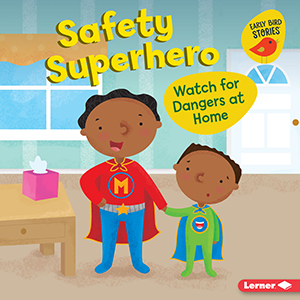 Cover Art for Safety Superhero: Watch for Dangers at Home
