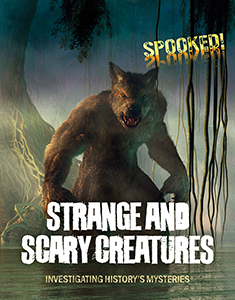 Cover Art for Strange and Scary Creatures: Investigating History's Mysteries