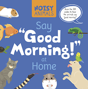 Cover Art for Noisy Animals Say 'Good Morning!' at Home